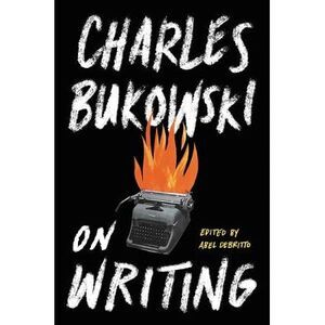On Writing -- Charles Bukowski